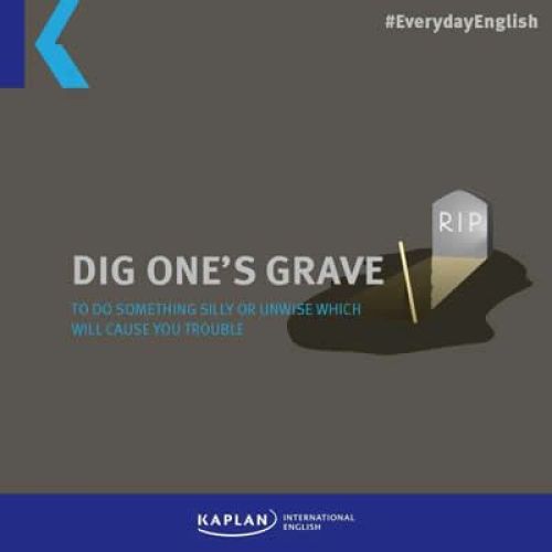 Dig one’s grave